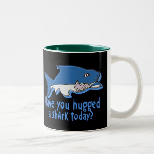 Have you hugged a shark  today coffee mug