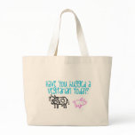Have you hugged a Vegitarian Today? bags