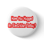 Have You Hugged An Electrician Today? buttons