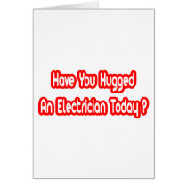 Have You Hugged An Electrician Today?