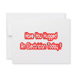Have You Hugged An Electrician Today? invitations