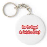 Have You Hugged An Electrician Today? keychains
