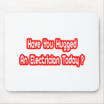 Have You Hugged An Electrician Today? mousepads