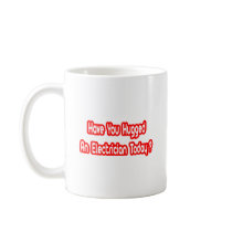 Have You Hugged An Electrician Today? Coffee Mug