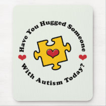 Have You Hugged Someone With Autism Today Mousepad