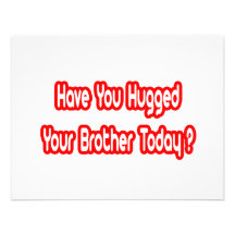 Have You Hugged Your Brother Today? Custom Announcement