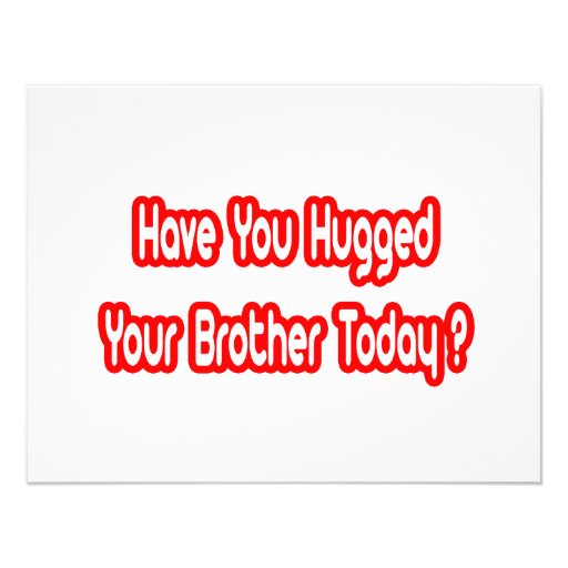 Have You Hugged Your Brother Today? Custom Announcement