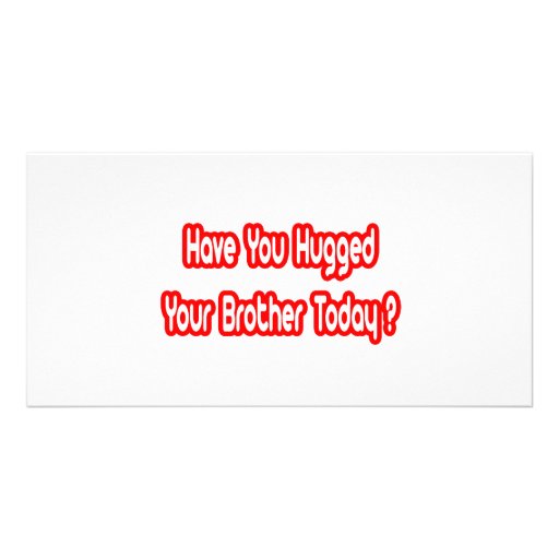 Have You Hugged Your Brother Today? Personalized Photo Card