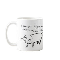 have you hugged your burrito unicorn today? coffee mugs