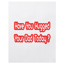Have You Hugged Your Dad Today?