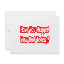 Have You Hugged Your Dad Today?