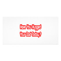 Have You Hugged Your Dad Today?