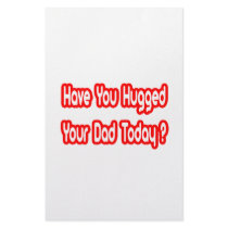 Have You Hugged Your Dad Today?