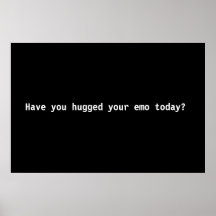 Have you hugged your emo today? posters