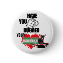 HAVE YOU HUGGED YOUR GOAT TODAY? BUTTONS
