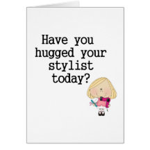 Have You Hugged Your Stylist Card