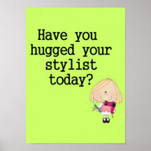Have You Hugged Your Stylist Posters