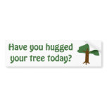Have you hugged your tree? bumper stickers