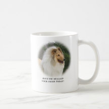 HAVE YOU HUGGEDYOUR COLLIE TODAY?, DYNA... MUG
