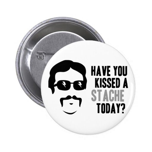 Have You Kissed a Stache Today Pin