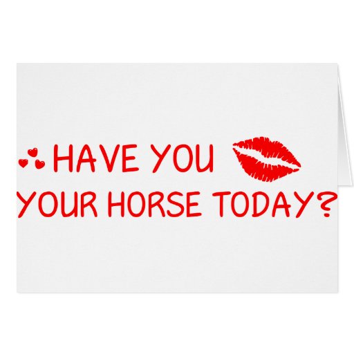 Have You Kissed Your Horse Today Card