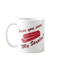 Have you seen my stapler? coffee mug