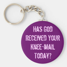 Have you sent God a knee-mail today? Key Chain