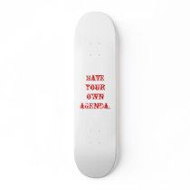 Have your own agenda. skate board decks