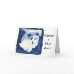 Having a blue day? greeting card
