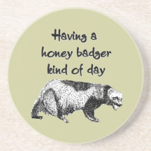 Having a honey badger kind of day coaster