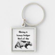 Having a honey badger kind of day key chain