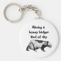 Having a honey badger kind of day key chains