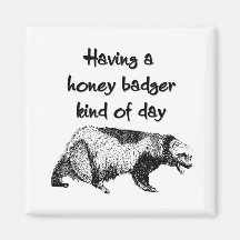 Having a honey badger kind of day refrigerator magnets