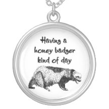 Having a honey badger kind of day pendants