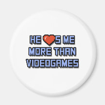 He Loves Me More Than Videogames Magnet