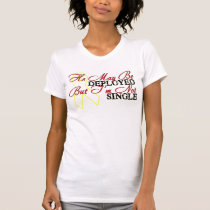 He May Be Deployed But I'm Not Single t-shirts