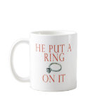 He Put a Ring On It Bride mugs