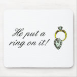 He Put A Ring On It Engagement Mouse Pad