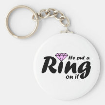 He Put a Ring on it - for the Bride to be Key Chains
