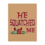 He Squatched Me Post Cards