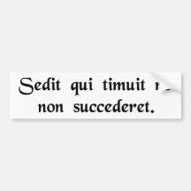 He who feared he would not succeed sat still. bumper sticker