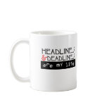 Headlines and Deadlines Are my Life Mug