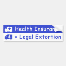 Health Insurance is Legalized Extortion Bumper Stickers