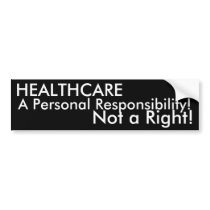 HEALTHCARE, A Personal Responsibility!, Not a R... Bumper Sticker