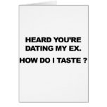 Heard you're dating my ex - How do I taste ? Greeting Cards