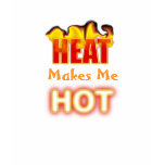 Heat Logo With Burning Flames Makes Me Hot t-shirts
