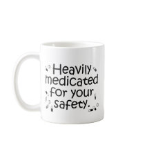 Heavily medicated for your protection mug