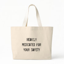Heavily medicated for your safety tote bags
