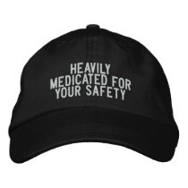 Heavily medicated for your safety