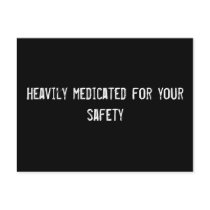 Heavily medicated for your safety